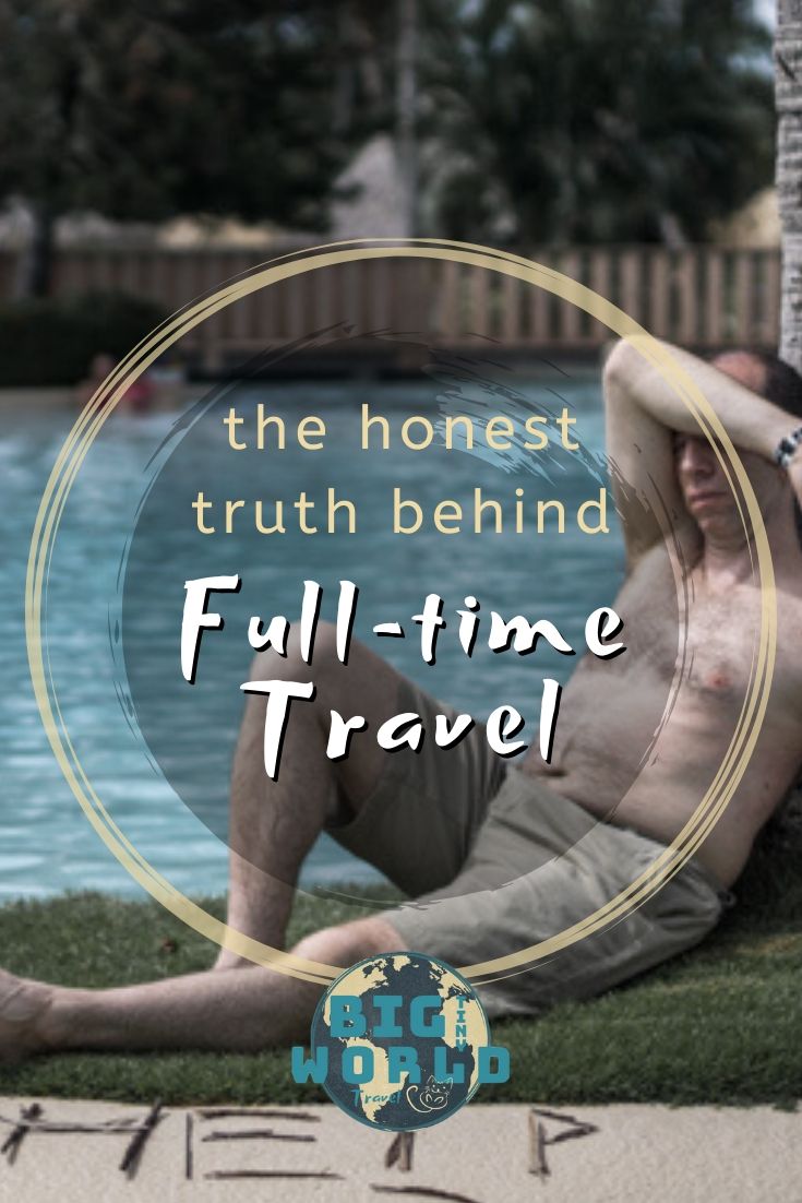 The Honest Truth Behind Full-time Travel | Full-time travel isn't all cocktails on the beach and exciting adventures. Sometimes it sucks. If you're considering it, know the truth before you dive in. | BIG tiny World Travel | #bigtinyworld #traveltruth #fulltimetravel #travel
